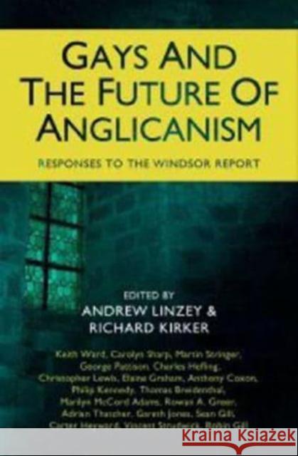 Gays and the Future of Anglicanism Richard Kirker, Andrew Linzey 9781905047383 John Hunt Publishing