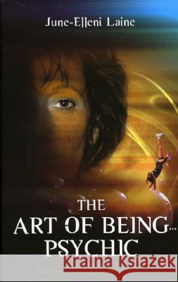 The Art of Being...Psychic June-Elleni Laine 9781905047543 0