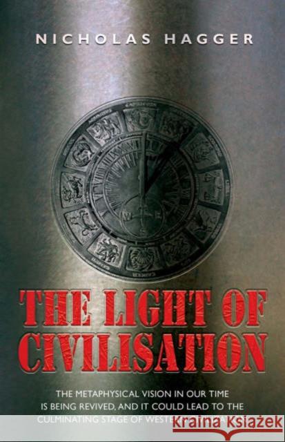 Light of Civilization, The Nicholas Hagger 9781905047635 John Hunt Publishing