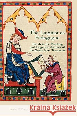 The Linguist as Pedagogue: Trends in the Teaching and Linguistic Analysis of the Greek New Testament Porter, Stanely E. 9781905048281 Sheffield Phoenix Press Ltd