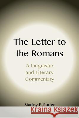 The Letter to the Romans: A Linguistic and Literary Commentary Stanley E. Porter 9781905048472