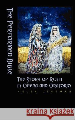 The Performed Bible: The Story of Ruth in Opera and Oratorio Leneman, Helen 9781905048564