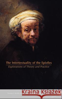 The Intertextuality of the Epistles: Explorations of Theory and Practice Thomas L. Brodie, Dennis R. MacDonald, Stanley E. Porter 9781905048625 Sheffield Phoenix Press