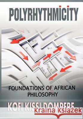 Polyrhythmicity: Foundations of African Philosophy (Cloth) Dompere, Kofi Kissi 9781905068197 Adonis & Abbey Publishers