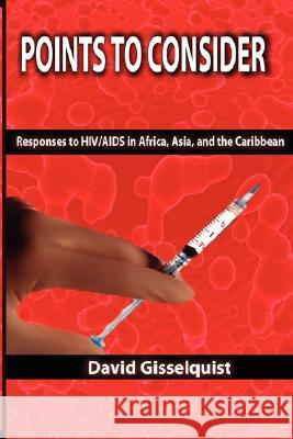 Points to Consider: Responses to HIV/AIDS in Africa,Asia, and the Caribbean David Gisselquist 9781905068265 Adonis & Abbey Publishers Ltd