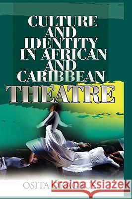 Culture and Identity in African and Caribbean Theatre Osita Okagbue 9781905068609 Adonis & Abbey Publishers Ltd