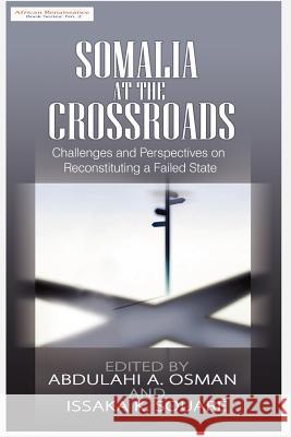 Somalia at the Crossroads: Challenges and Perspectives in Reconstituting a Failed State Osman, Abdulahi A. 9781905068975 Adonis & Abbey Publishers
