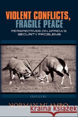 Violent Conflicts, Fragile Peace: Perspectives on Africa's Security Problems(hb) Mlambo, Norman 9781905068999