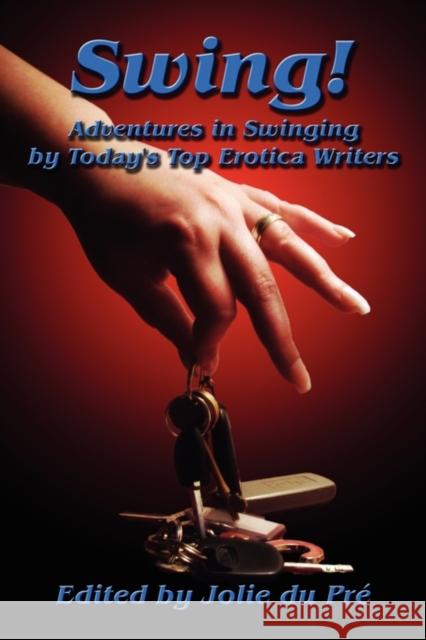 Swing! Adventures in Swinging by Today's Top Erotica Writers Jolie D 9781905091355 Logical Lust Publications