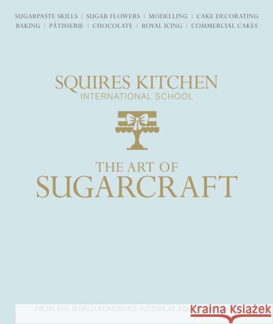 The Art of Sugarcraft: Sugarpaste Skills, Sugar Flowers, Modelling, Cake Decorating, Baking, Patisserie, Chocolate, Royal Icing and Commercial Cakes Sarah Ryan, Jennifer Kelly, Frankie New 9781905113491