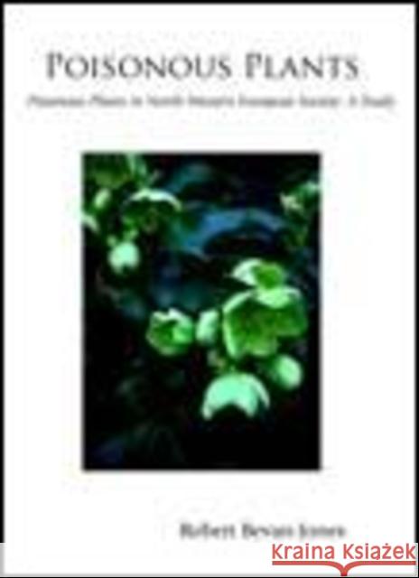 Poisonous Plants : A Cultural and Social History Robert Bevan-Jones 9781905119219