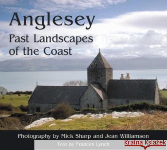Anglesey: Past Landscapes of the Coast Frances Lynch 9781905119295