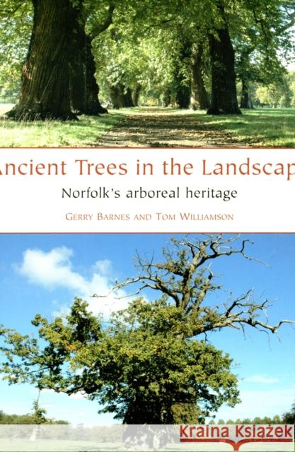 Ancient Trees in the Landscape: Norfolk's arboreal heritage Tom Williamson 9781905119394 Windgather Press