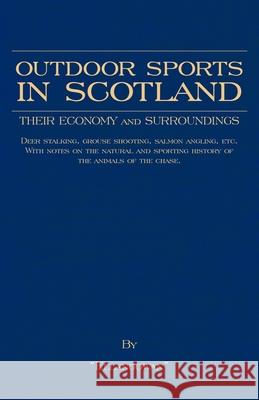 Outdoor Sports in Scotland: Deer Stalking, Grouse & Pheasant Shooting, Fox Hunting, Salmon & Trout Fishing, Golf, Curling Etc. Ellangowan 9781905124510 Read Country Books