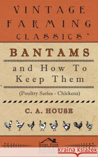 Bantams and How to Keep Them (Poultry Series - Chickens) House, C. a. 9781905124565 Read Country Books