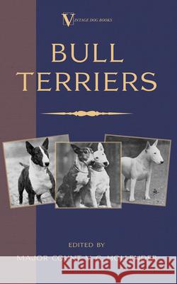 Bull Terriers (A Vintage Dog Books Breed Classic - Bull Terrier) Major Count V. C. Hollender 9781905124701