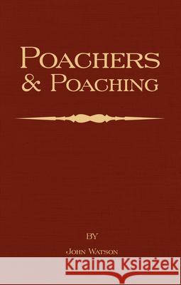 Poachers and Poaching - Knowledge Never Learned in Schools John Watson 9781905124817 Read Country Books