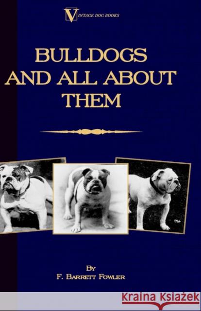 Bulldogs and All About Them (A Vintage Dog Books Breed Classic - Bulldog / French Bulldog) F. Barret Henry S 9781905124985 Vintage Dog Books