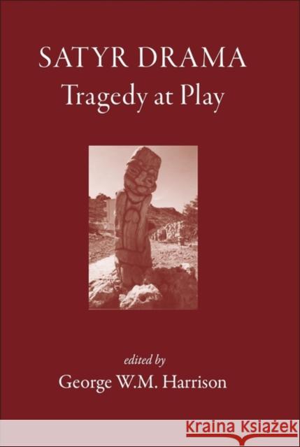 Satyr Drama: Tragedy at Play Harrison, George W. M. 9781905125036 0