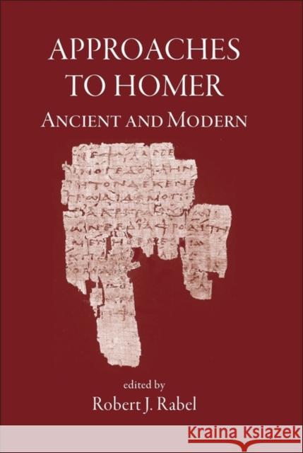 Approaches to Homer, Ancient and Modern Robert J. Rabel 9781905125043 Classical Press of Wales