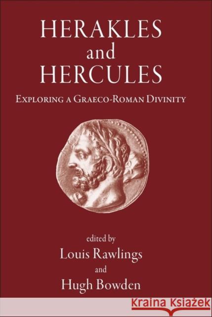 Herakles and Hercules: Exploring a Graeco-Roman Divinity Louis Rawlings Hugh Bowden 9781905125050