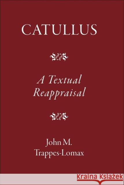 Catullus: A Textual Reappraisal J. M. Trappes-Lomax 9781905125159 Classical Press of Wales