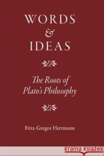 Words and Ideas: The Roots of Plato's Philosophy Fritz-Gregor Herrmann 9781905125203 Classical Press of Wales