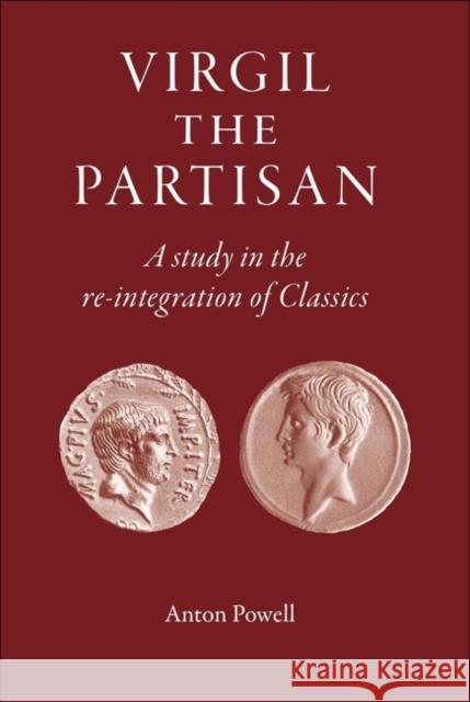 Virgil the Partisan: A Study in the Re-Integration of Classics Powell, Anton 9781905125210 Classical Press of Wales