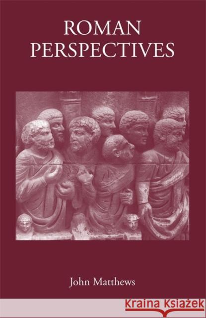 Roman Perspectives: Studies in Political and Cultural History, from the First to the Fifth Century John Matthews 9781905125395 Classical Press of Wales