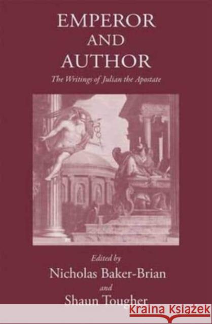 Emperor and Author: The Writings of Julian 'The Apostate' Baker-Brian, Nicholas J. 9781905125500 Classical Press of Wales
