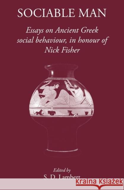 Sociable Man: Essays on Ancient Greek Social Behaviour in Honour of Nick Fisher Lambert, S. D. 9781905125517 Classical Press of Wales