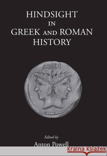 Hindsight in Greek and Roman History Anton Powell 9781905125586