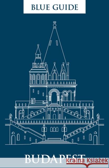 Blue Guide Budapest: 3rd Edition Annabel Barber 9781905131792 Blue Guides Limited of London