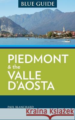 Blue Guide Piedmont & the Valle d'Aosta Paul Blanchard   9781905131983