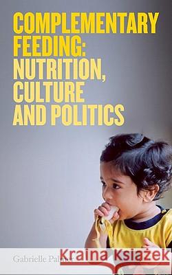 Complementary Feeding: Nutrition, Culture and Politics Gabrielle Palmer 9781905177424 Pinter & Martin Ltd.