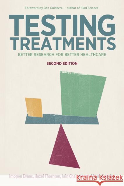 Testing Treatments: Better Research for Better Healthcare Imogen Evans, Hazel Thornton, Iain Chalmers, Paul P. Glasziou, Ben Goldacre 9781905177486