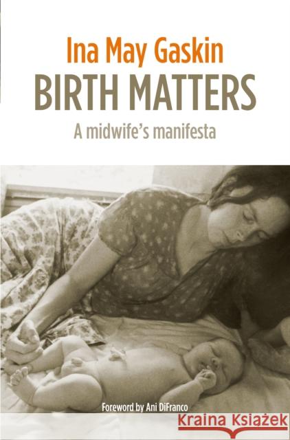 Birth Matters: A Midwife's Manifesta Ina May Gaskin 9781905177585 Pinter & Martin Ltd.