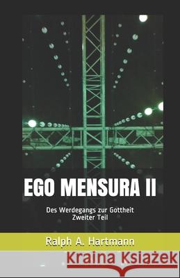 Ego Mensura II: Des Werdegangs zur Gottheit Zweiter Teil Ralph a. Hartmann 9781905194551 Haralex Publishing House