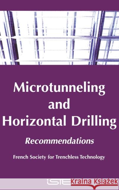 Microtunneling and Horizontal Drilling: Recommendations French Society for Trenchless Technology 9781905209002 Iste Publishing Company