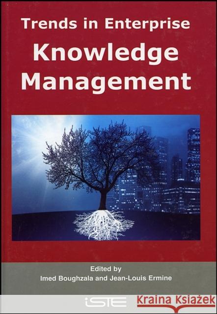 Trends in Enterprise Knowledge Management Imed Boughzala Jean-Louis Ermine 9781905209033 Iste Publishing Company