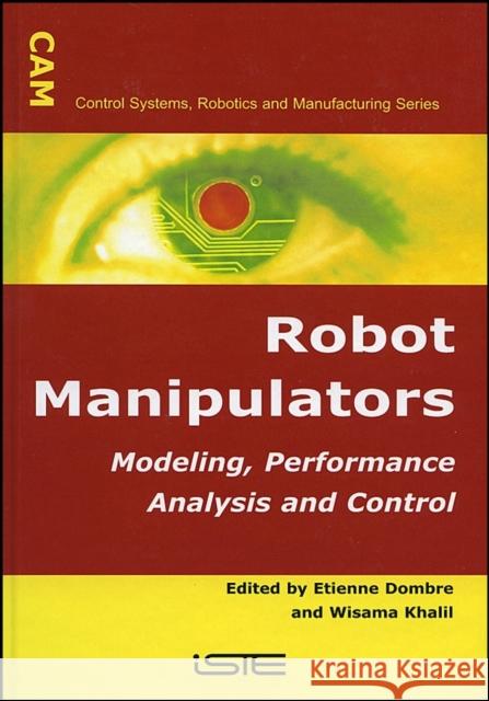 Robot Manipulators: Modeling, Performance Analysis and Control Dombre, Etienne 9781905209101 Iste Publishing Company