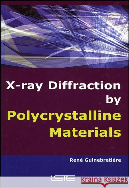 X-Ray Diffraction by Polycrystalline Materials Rene Guinebretiere 9781905209217 Iste Publishing Company