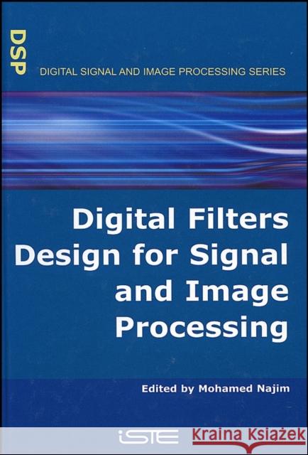 Digital Filters Design for Signal and Image Processing Mohamed Najim 9781905209453 Iste Publishing Company