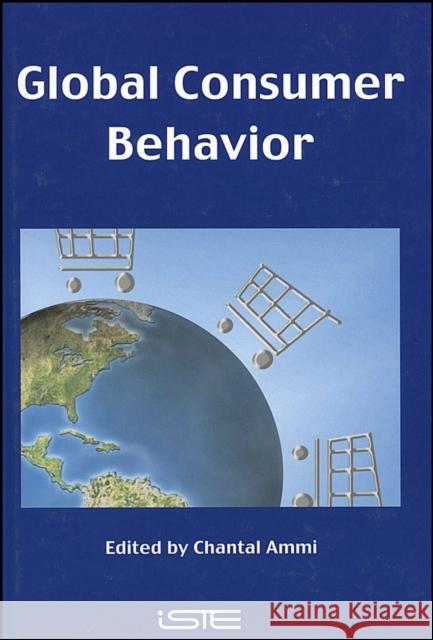Global Consumer Behavior Chantal Ammi 9781905209637 Iste Publishing Company