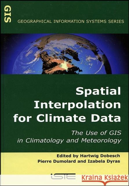 Spatial Interpolation for Climate Data: The Use of GIS in Climatology and Meteorology Dobesch, Hartwig 9781905209705 Iste Publishing Company