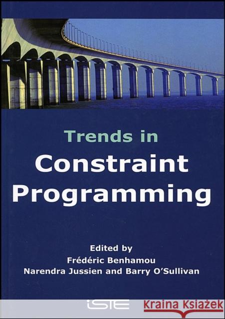 Trends in Constraint Programming Frederic Benhamou Narendra Jussien Barry O'Sullivan 9781905209972 Iste Publishing Company