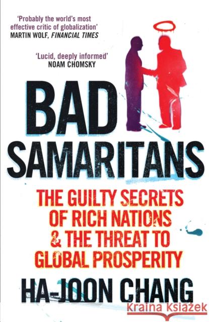 Bad Samaritans: The Guilty Secrets of Rich Nations and the Threat to Global Prosperity Ha-Joon Chang 9781905211371