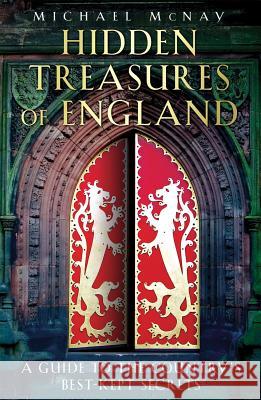 Hidden Treasures of England: A Guide to the Country's Best-kept Secrets Michael McNay 9781905211845