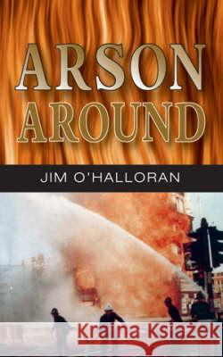 Arson Around Jim O'Halloran 9781905217151 Jeremy Mills Publishing