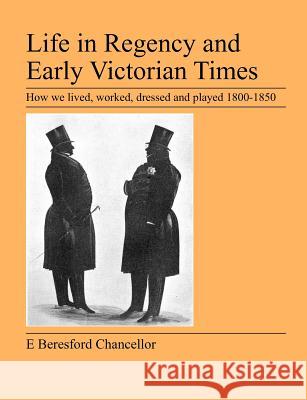 Life in Regency and Early Victorian Times E Beresford Chancellor 9781905217786 Jeremy Mills Publishing